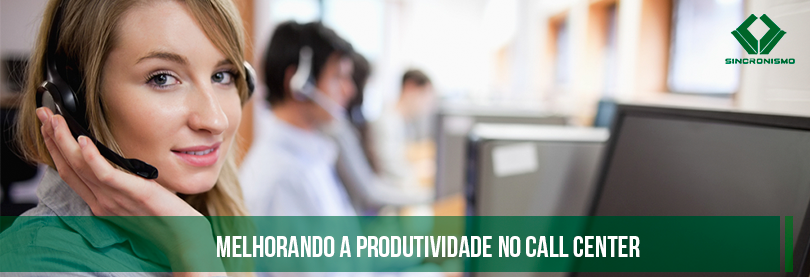 Melhorando a Produtividade no Call Center