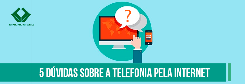 5 Dúvidas Sobre a Telefonia Pela Internet