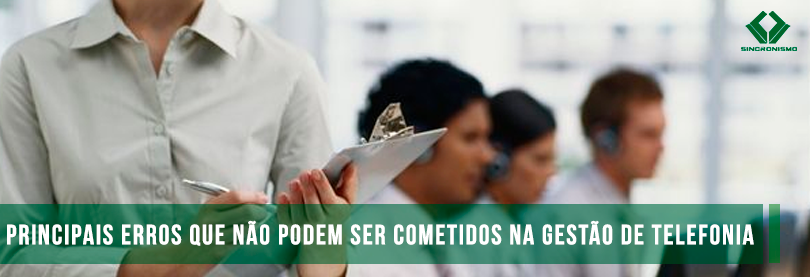 Principais Erros Que Não Podem Ser Cometidos na Gestão de Telefonia